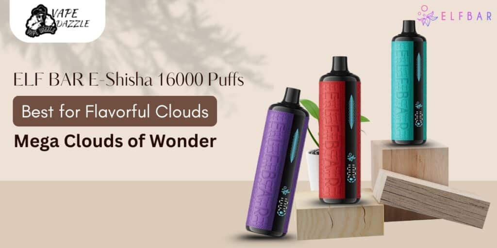 Is ELF BAR E-Shisha 16000 Puffs Mega Cloud DTL 5MG Disposable Vape the Best for Flavorful Clouds