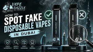 How to Spot Fake Disposable Vapes in Dubai