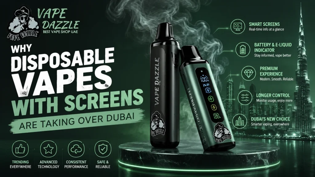 Why Disposable Vapes with Screens are Taking Over Dubai?