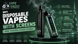 Why Disposable Vapes with Screens are Taking Over Dubai?
